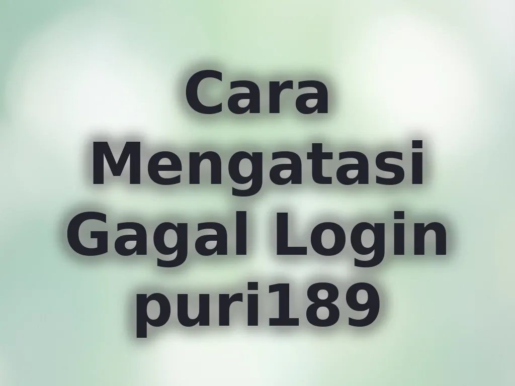 Cara Mengatasi Gagal Login puri189