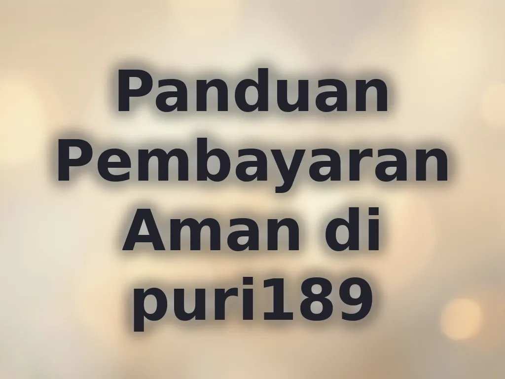 Panduan Pembayaran Aman di puri189